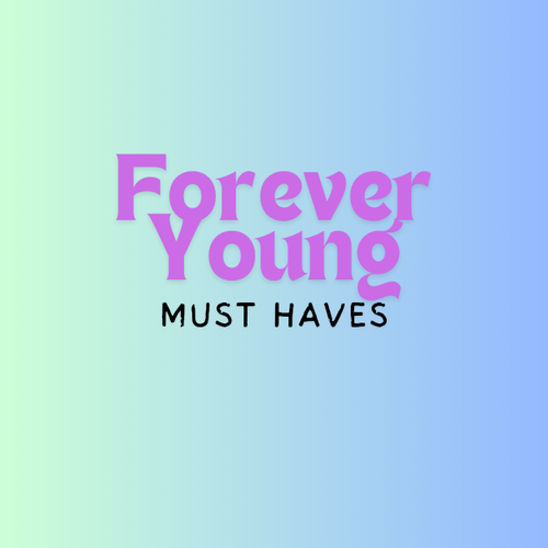 Forever Young Must Haves